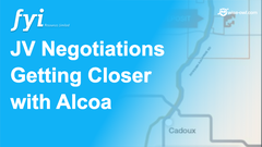 FYI - JV Negotiations getting closer with Alcoa